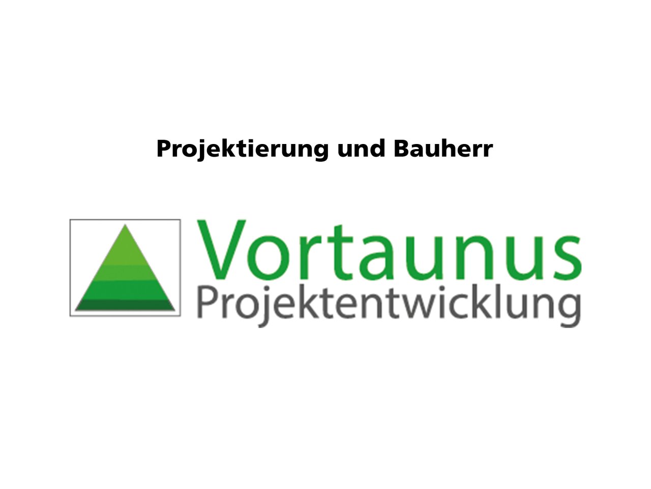 Bauherrin: Vortaunus Projektentwicklung GmbH